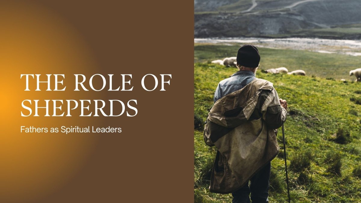 The Role of a Shepherd: Fathers as Spiritual Leaders