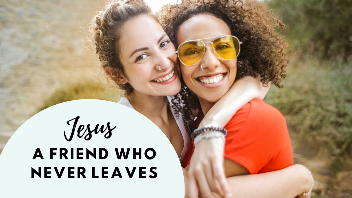 Jesus: The Friend Who Never Leaves